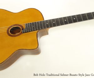   Bob Holo Traditional Selmer-Busato Style Jazz Guitar, 2016